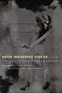 Queer Indigenous Studies: Interventions in Theory, Politics, and Literature