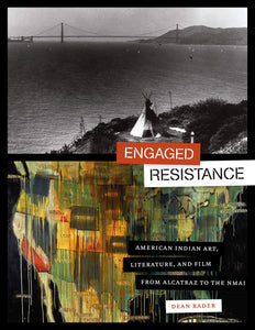 Engaged Resistance: American Indian Art, Literature, and Film from Alcatraz to the NMAI