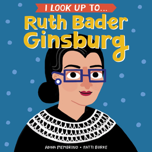 I Look up to Ruth Bader Ginsberg (Board Book)