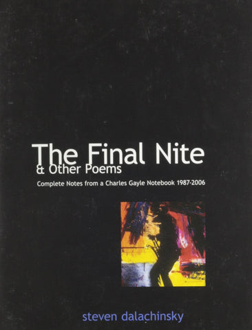 The Final Nite & Other Poems: The Complete Notes from a Charles Gayle Notebook 1987-2006