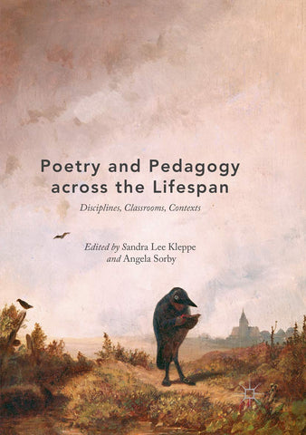 Poetry and Pedagogy across the Lifespan: Disciplines, Classrooms, Contexts