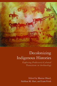Decolonizing Indigenous Histories: Exploring Prehistoric/Colonial Transitions in Archaeology