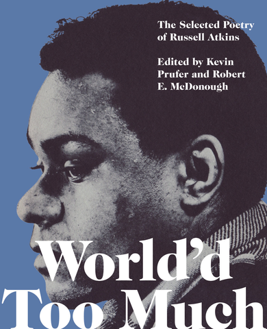 World'd Too Much: The Selected Poetry of Russell Atkins
