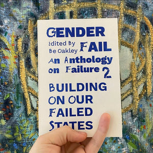 GenderFail, An Anthology on Failure 2: Building on Our Failed States