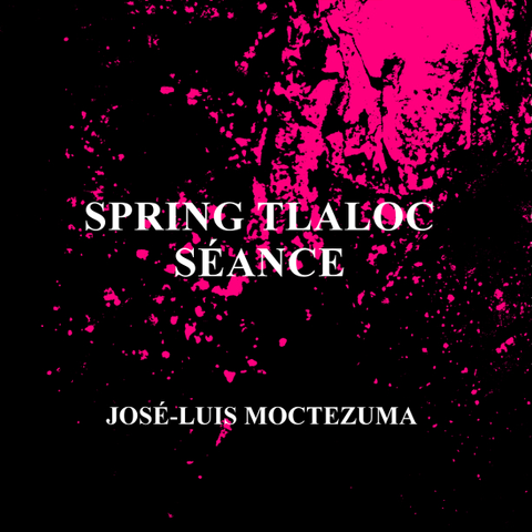 Spring Tlaloc Séance