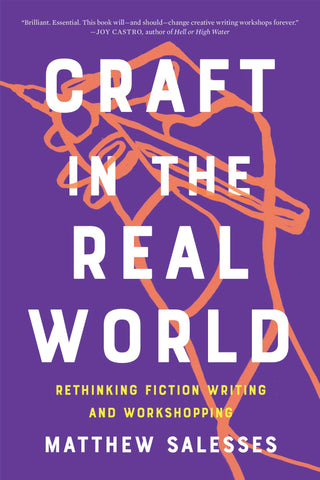 Craft in the Real World: Rethinking Fiction Writing and Workshopping