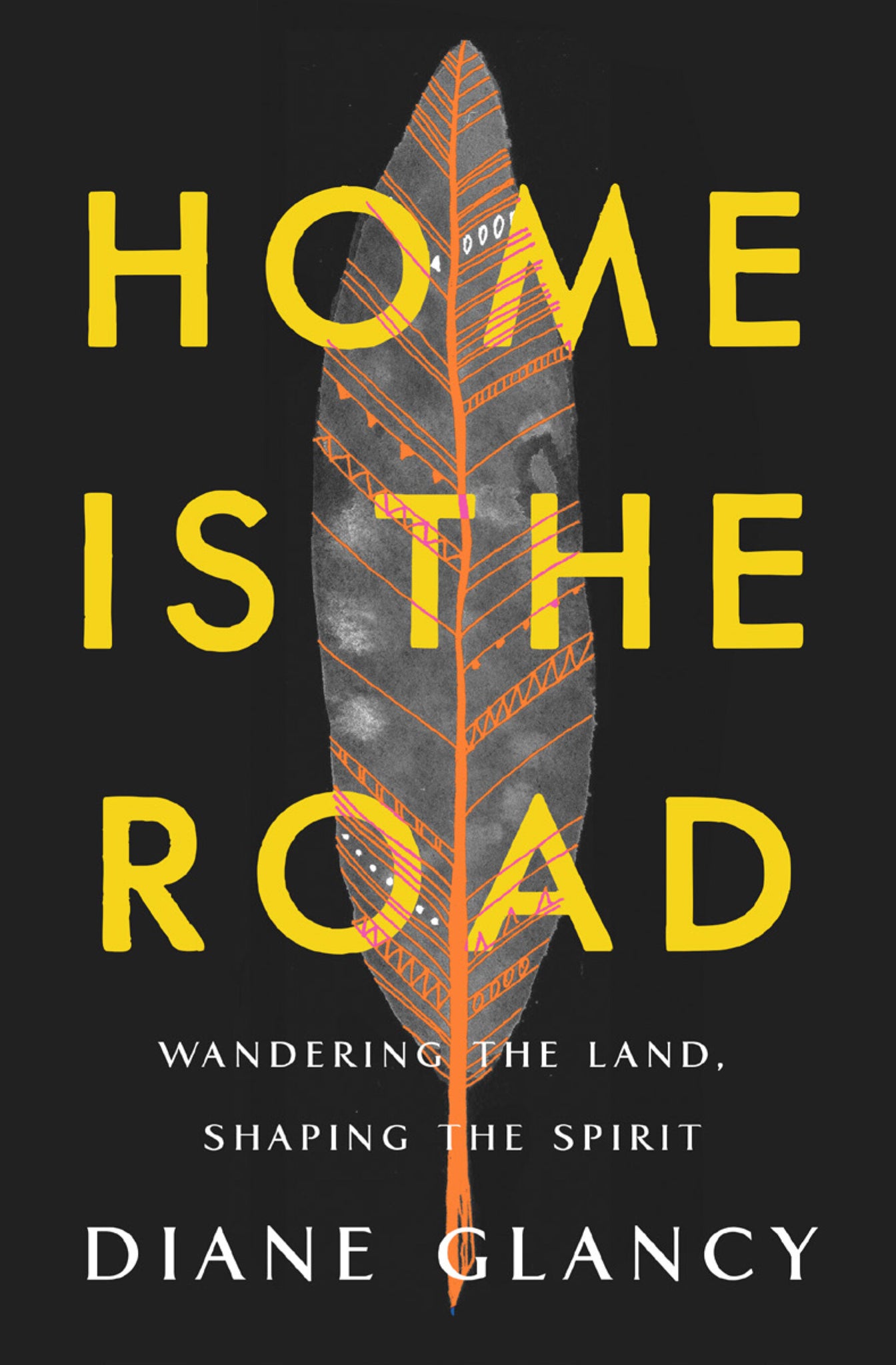 Home Is the Road: Wandering the Land, Shaping the Spirit (Hardcover)