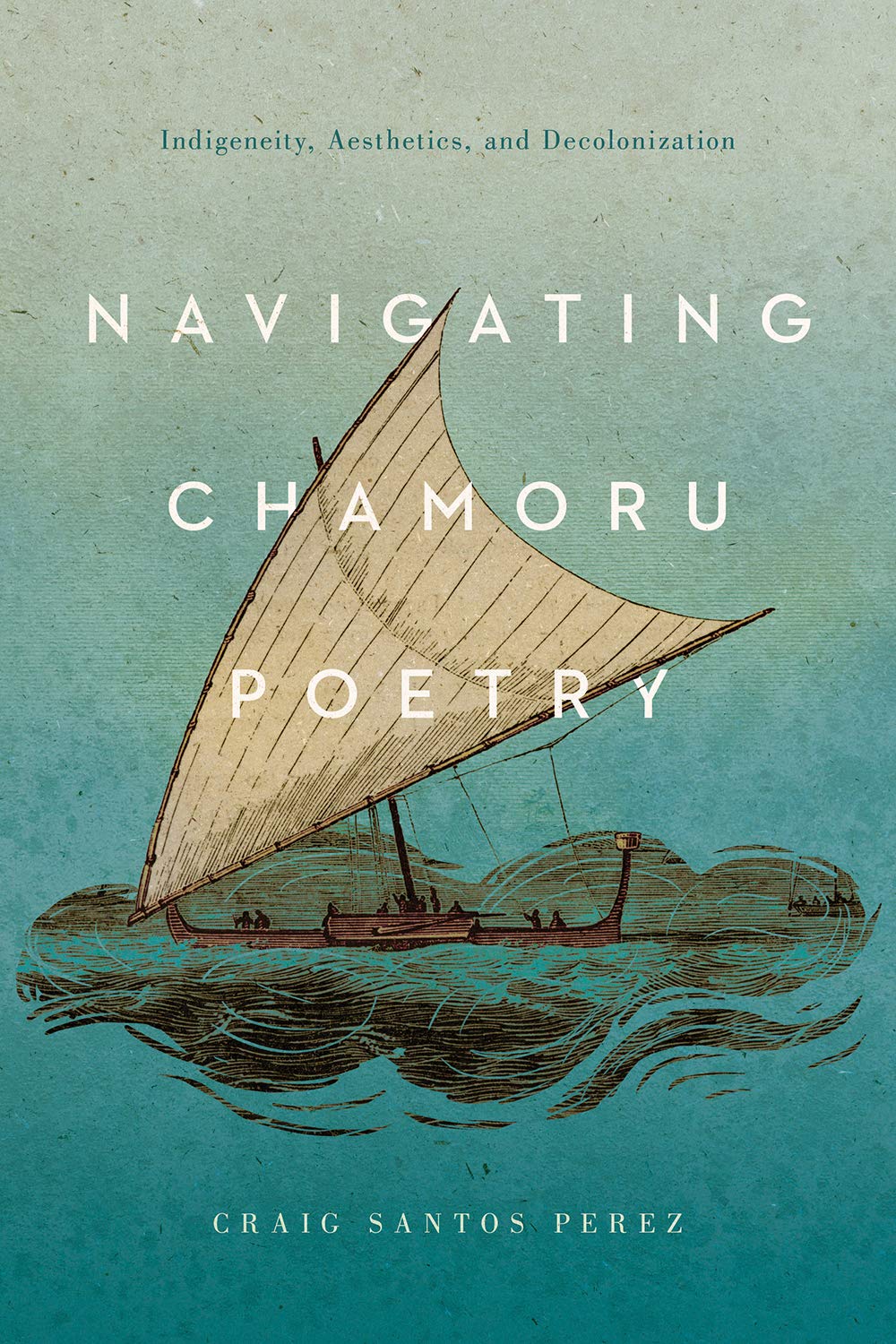 Navigating CHamoru Poetry: Indigeneity, Aesthetics, and Decolonization