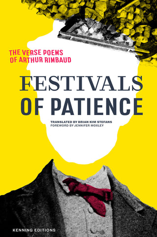 Festivals of Patience: The Verse Poems of Arthur Rimbaud