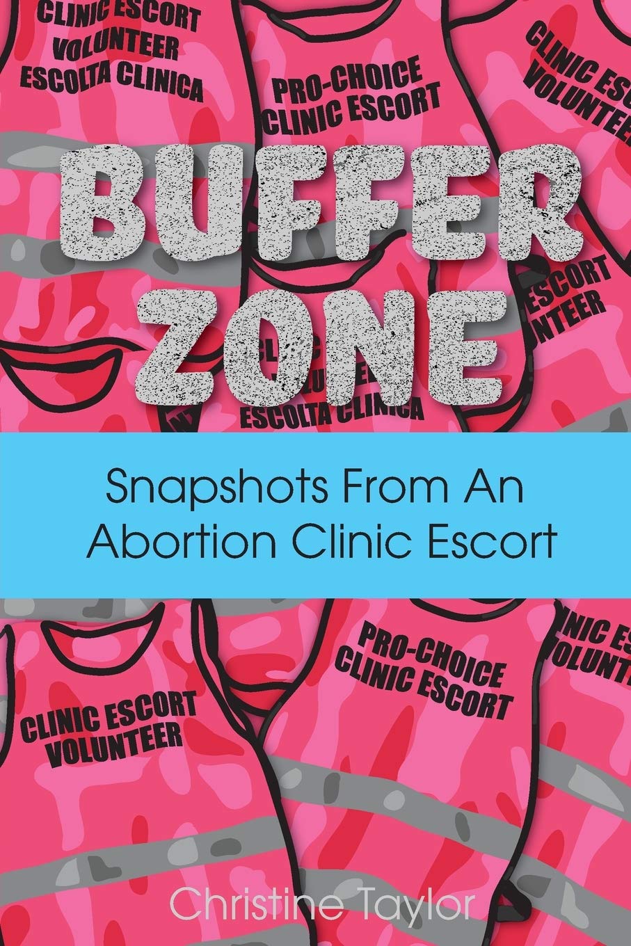 Buffer Zone: Snapshots from an Abortion Clinic Escort