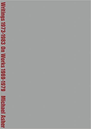 Michael Asher: Writings 1973–1983 on Works 1969–1979