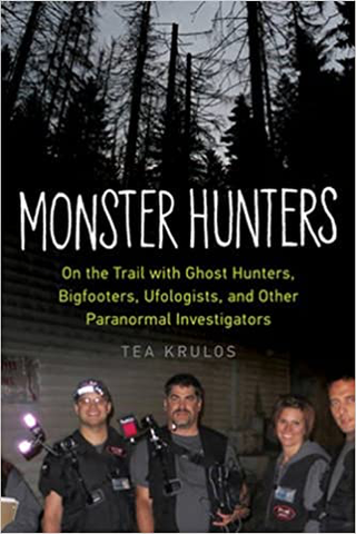 Monster Hunters: On the Trail with Ghost Hunters, Bigfooters, Ufologists, and Other Paranormal Investigators
