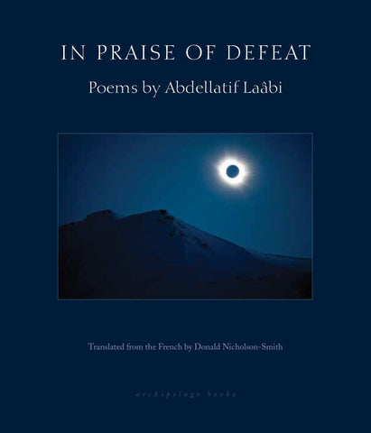 In Praise of Defeat: Poems by Abdellatif Laâbi
