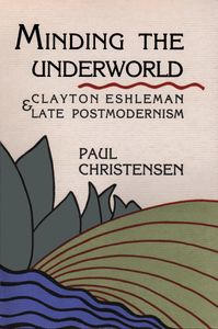 Minding the Underworld: Clayton Eshleman & Late Postmodernism