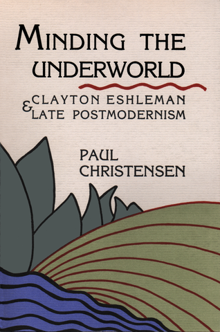 Minding the Underworld: Clayton Eshleman & Late Postmodernism
