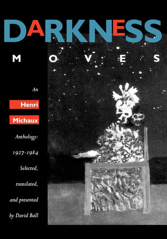 Darkness Moves: An Henri Michaux Anthology: 1927-1984