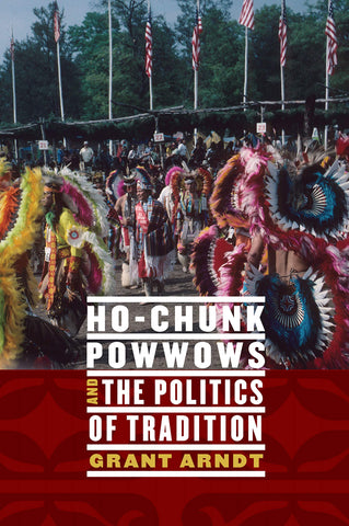 Ho-Chunk Powwows and the Politics of Tradition (Hardcover)
