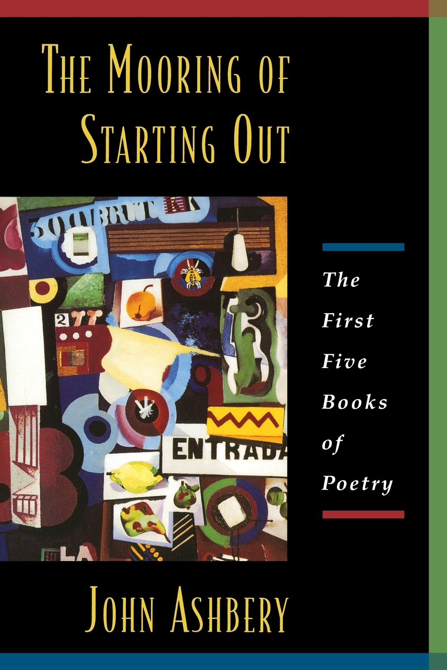 The Mooring of Starting Out: The First Five Books of Poetry by John Ashbery