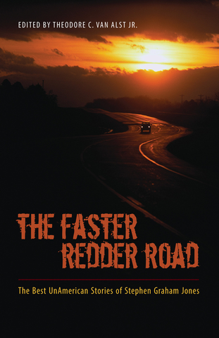 The Faster Redder Road: The Best UnAmerican Stories of Stephen Graham Jones