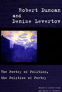 Robert Duncan & Denise Levertov: The Poetry of Politics, the Politics of Poetry