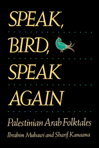 Speak, Bird, Speak Again: Palestinian Arab Folktales
