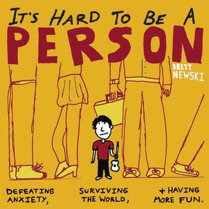 It's Hard to Be a Person: Defeating Anxiety, Surviving the World and Having More Fun. (Hardcover)