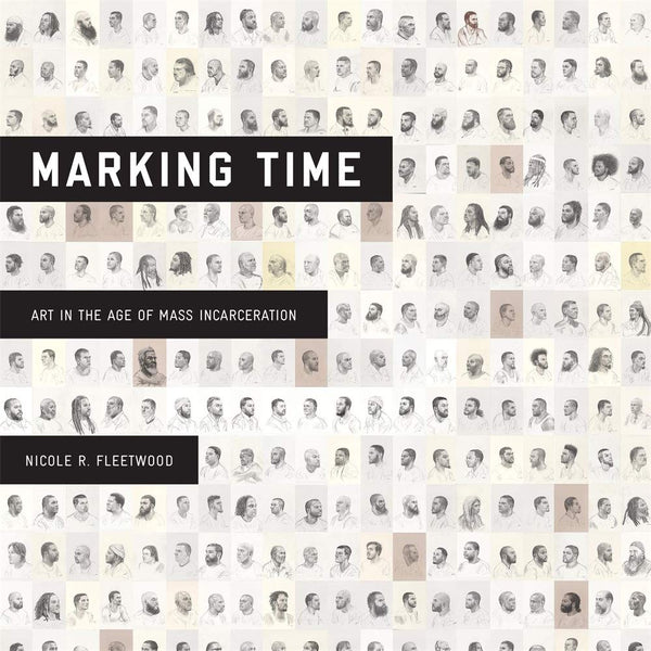 Marking Time: Art in the Age of Mass Incarceration (Hardcover)