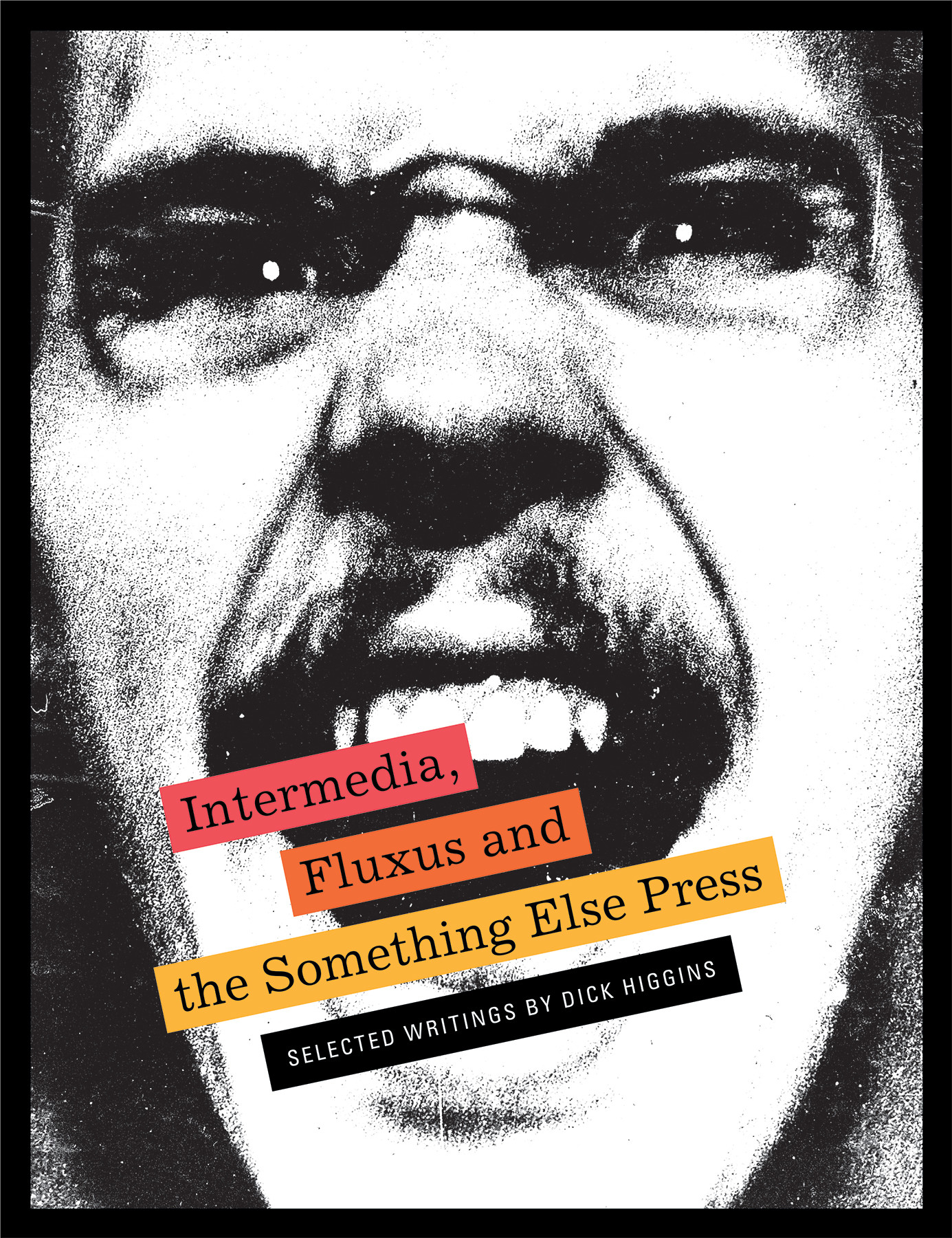 Intermedia, Fluxus and the Something Else Press: Selected Writings by Dick Higgins