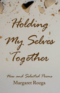 Holding My Selves Together: New & Selected Poems