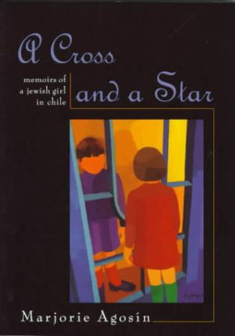 A Cross and a Star: Memoirs of a Jewish Girl in Chile
