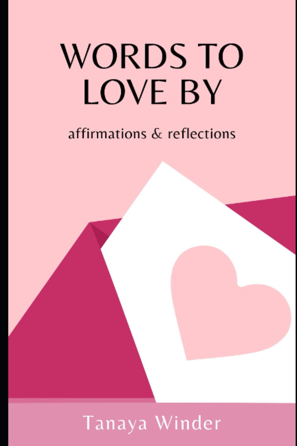 Words To Love By: Affirmations & Reflections