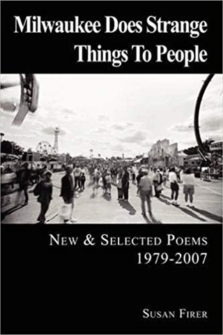 Milwaukee Does Strange Things To People: New and Selected Poems 1979-2007