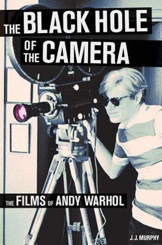 The Black Hole of the Camera: The Films of Andy Warhol