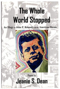 The Whole World Stopped: An Elegy for John F. Kennedy and the American Dream