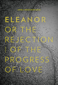 Eleanor: Or the Rejection of the Progress of Love
