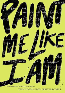 Paint Me Like I Am: Teen Poems from WritersCorps