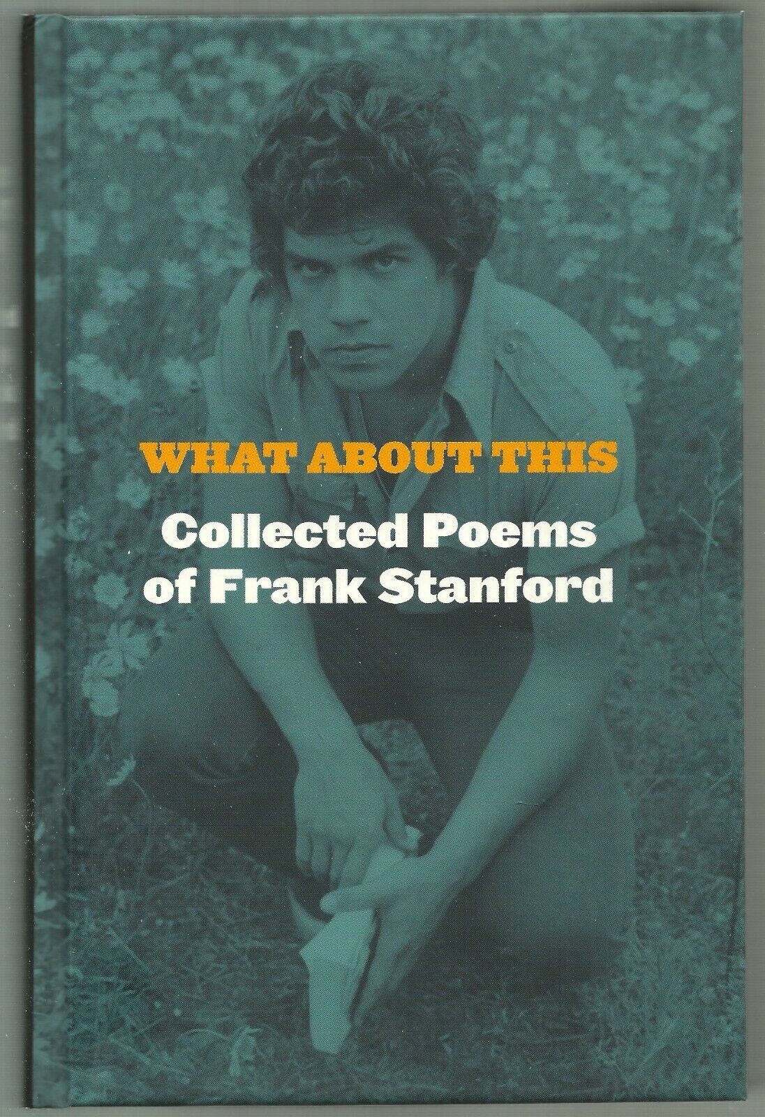 What About This: Collected Poems of Frank Stanford (Hardcover)