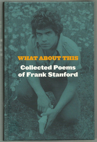 What About This: Collected Poems of Frank Stanford (Hardcover)